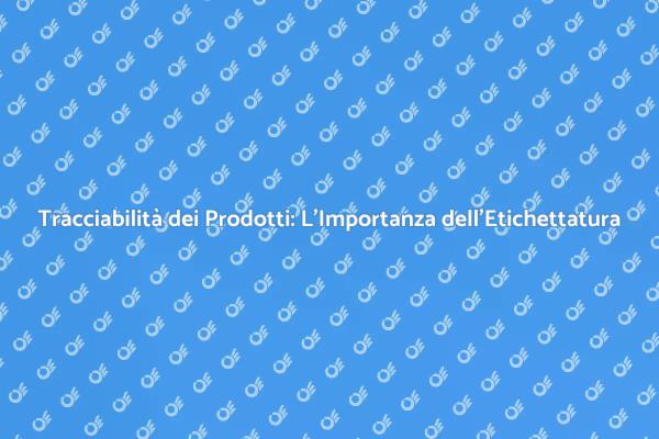 Etichettatura e Sicurezza dei Prodotti