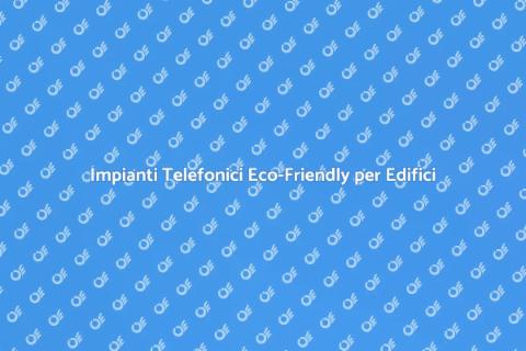Progettare Impianti Telefonici Sostenibili
