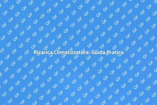 Ricarica Climatizzatore: Mantieni Fresco
