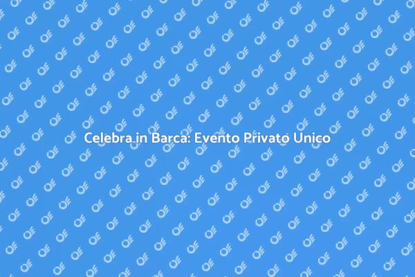 Guida all'Evento Privato in Barca