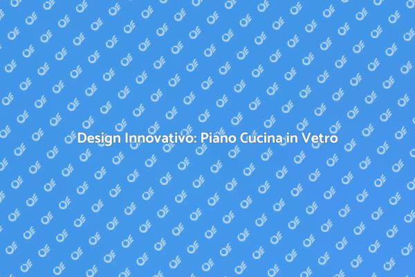 Trasforma la tua Cucina con il Vetro