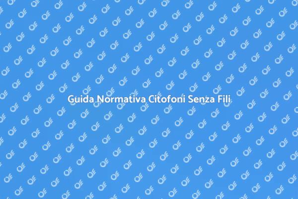 Citofoni Senza Fili: Normative e Vantaggi