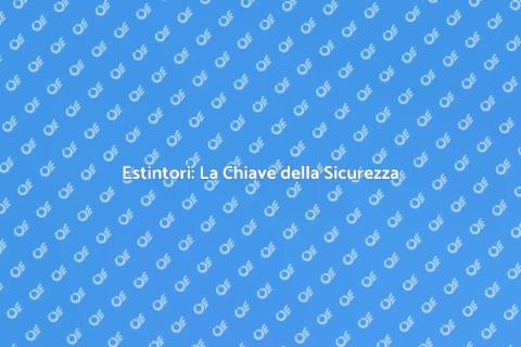 Installazione Estintori: Sicurezza Essenziale