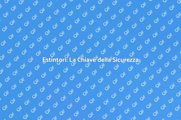 Estintori: Protezione e Sicurezza