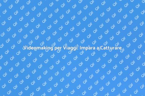 Corso Videomaking per Viaggi