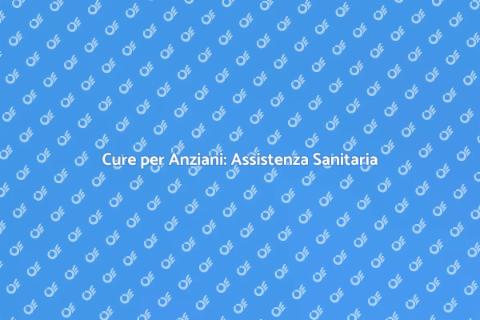 Assistenza Sanitaria per Anziani Malati