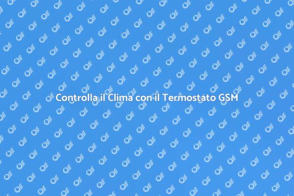 Termostato GSM: Comfort e Risparmio Energetico
