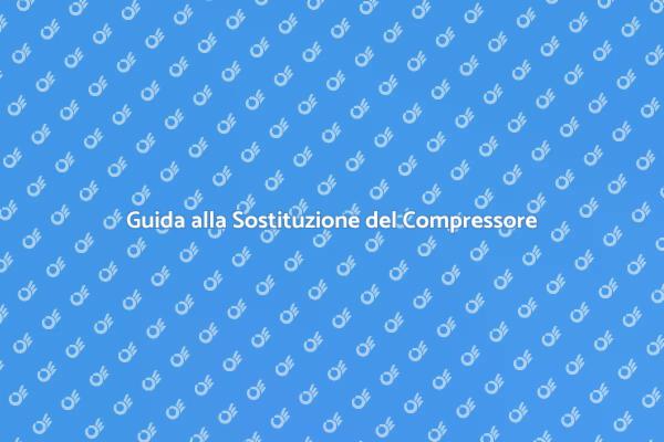 Come Sostituire il Compressore