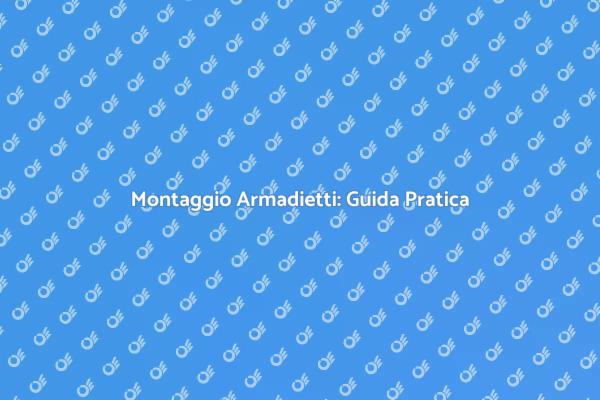 Armadietti: Montaggio Facile e Veloce