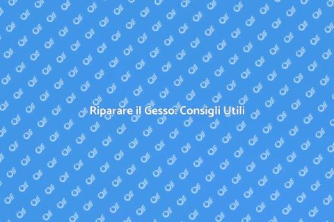 Riparazione di Gesso: Guida Pratica