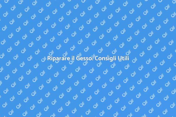 Riparazione Gesso: Suggerimenti Essenziali