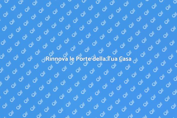 Trasforma la Tua Casa con Nuove Porte