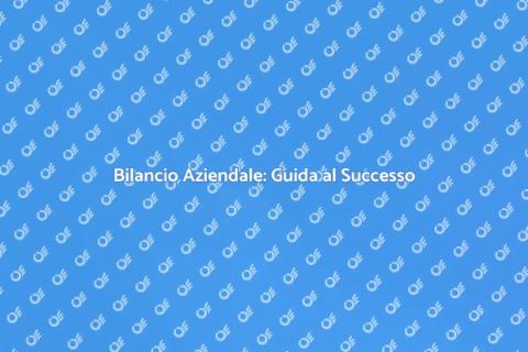 Bilancio Aziendale: Fondamentale per il Successo