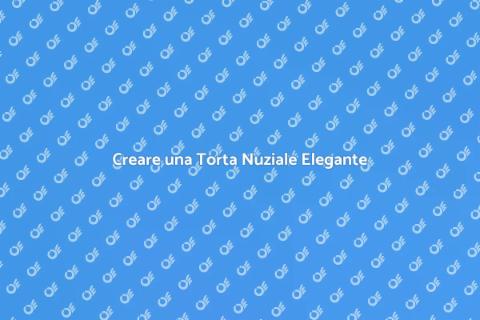 Torta Nuziale Elegante: Guida alla Creazione