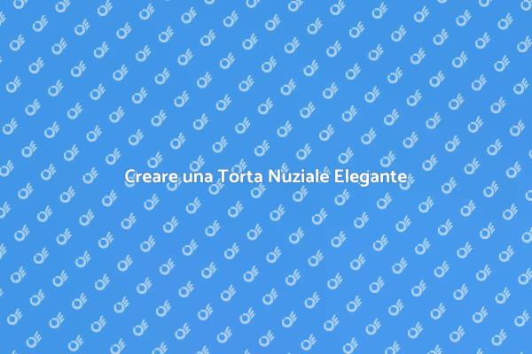 Come Realizzare una Torta Nuziale Elegante