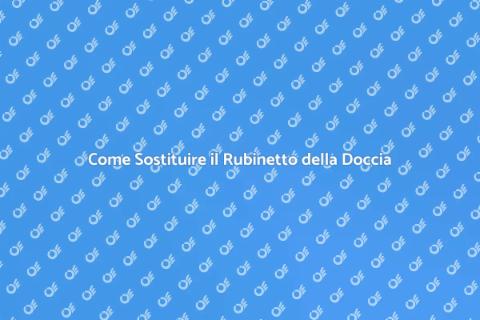 Sostituire il Rubinetto della Doccia