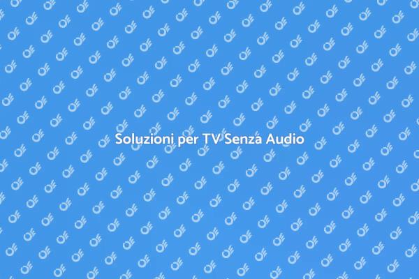 TV Senza Audio? Ecco Come Risolvere!