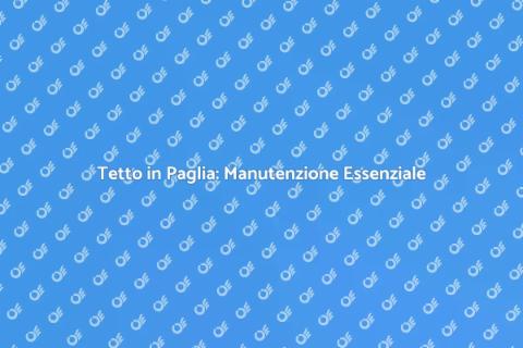 Manutenzione Tetto in Paglia Naturale