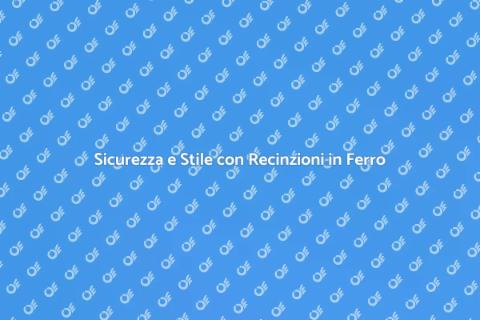 Recinzione in Ferro per Casa Sicura