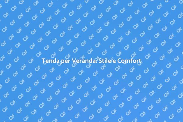 Tenda Elegante: Il Tocco Finale per la Veranda