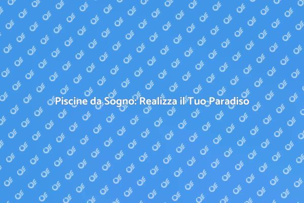 La Magia della Costruzione di Piscine