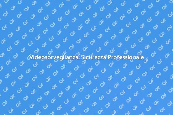 Videosorveglianza per la Tua Sicurezza