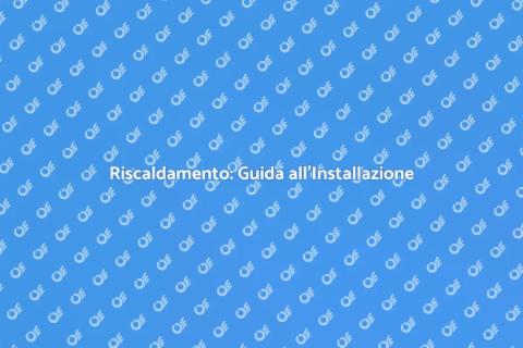 Installare il Riscaldamento Efficace