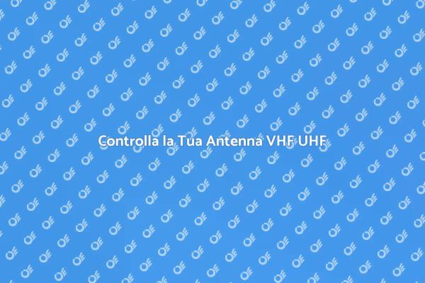 Ottimizza la Ricezione VHF UHF