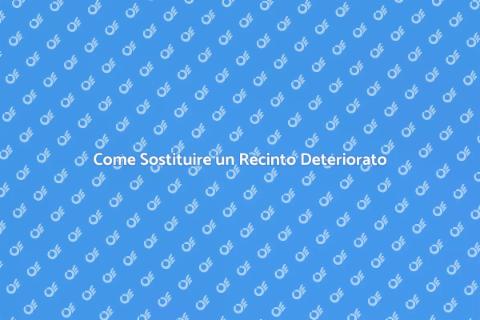 Sostituire un Recinto Danneggiato