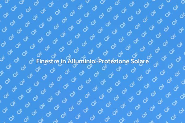 Soluzioni per Finestre in Alluminio