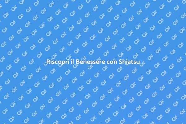 Shiatsu: La Via al Relax Totale