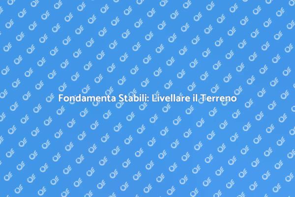 Livellare il Terreno per Sicurezza