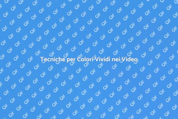 Come Ottenere Colori Vividi nei Video