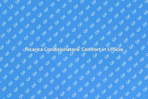 Ricarica Condizionatore Ufficio Essenziale