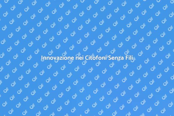 Citofoni Senza Fili: Innovare il Passato