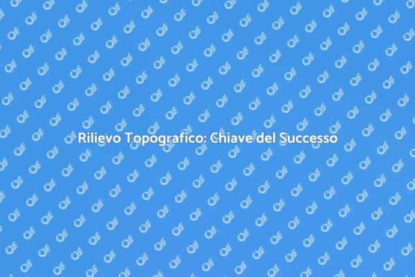 Rilievo Topografico: Essenziale per Progetti