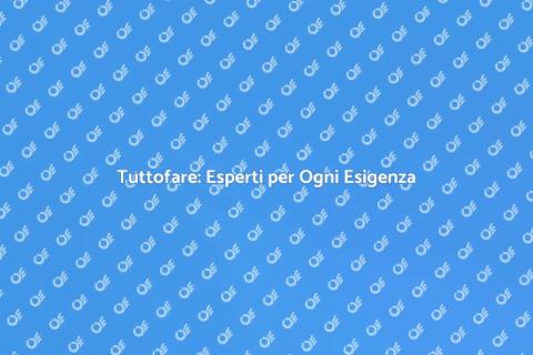 Tuttofare: Soluzioni per la Tua Casa