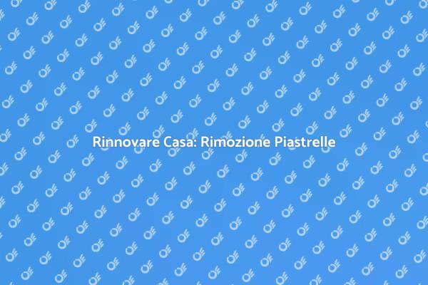 Rimuovi Piastrelle e Rinnova il Tuo Spazio