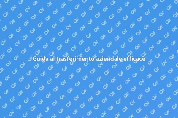 Come trasferire la tua azienda facilmente