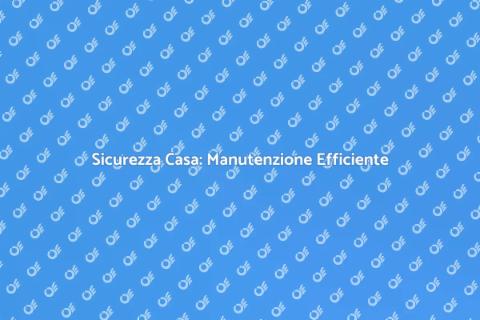 Manutenzione Apparecchi: Sicurezza Casa