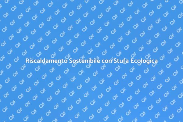 Scelta Ecologica per il Riscaldamento