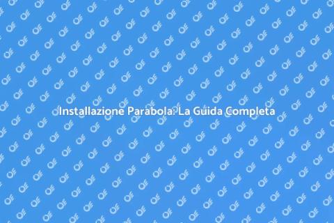 Mettere la Parabola: Guida Essenziale
