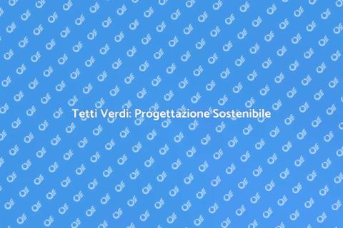 Tetto Residenziale Verde: Progettazione Eco