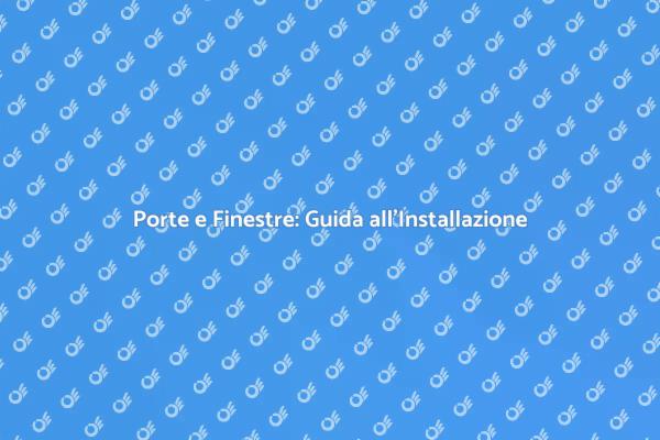 Installazione Efficace di Porte e Finestre