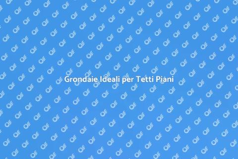 Grondaie in Alluminio per Tetti Piani