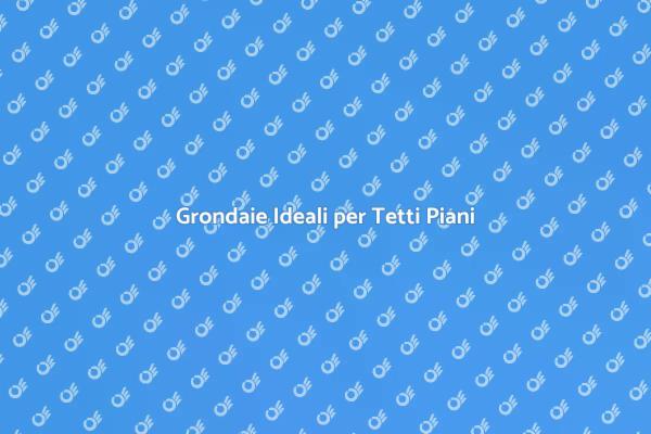 Grondaie in Alluminio: La Scelta Perfetta