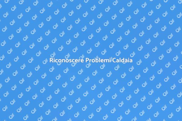 Risolvi il Malfunzionamento della Caldaia