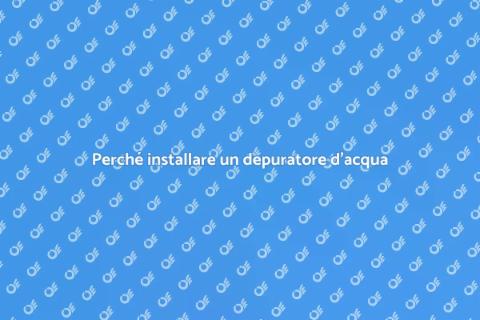 Depuratore d'acqua: perché è fondamentale