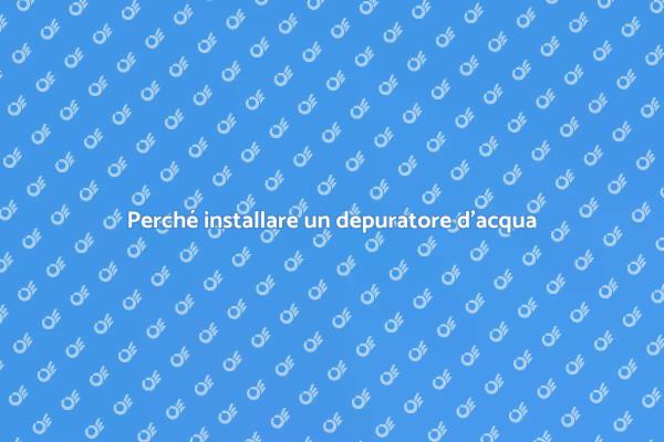 Depuratore d'acqua: un passo essenziale