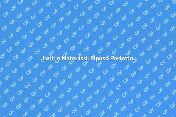 Letti e Materassi per il Sonno Ideale